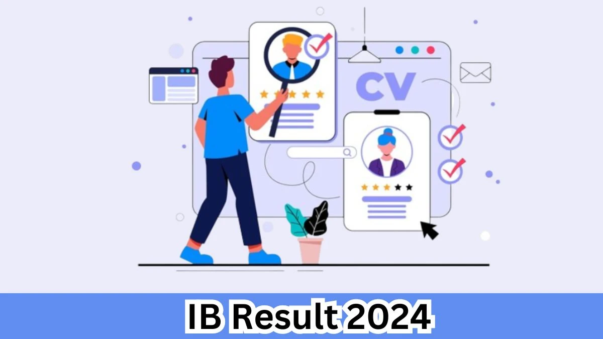 IB Assistant Central Intelligence Officer Grade II / Executive Result 2024 Announced Download IB Result at mha.gov.in - 29 March 2024