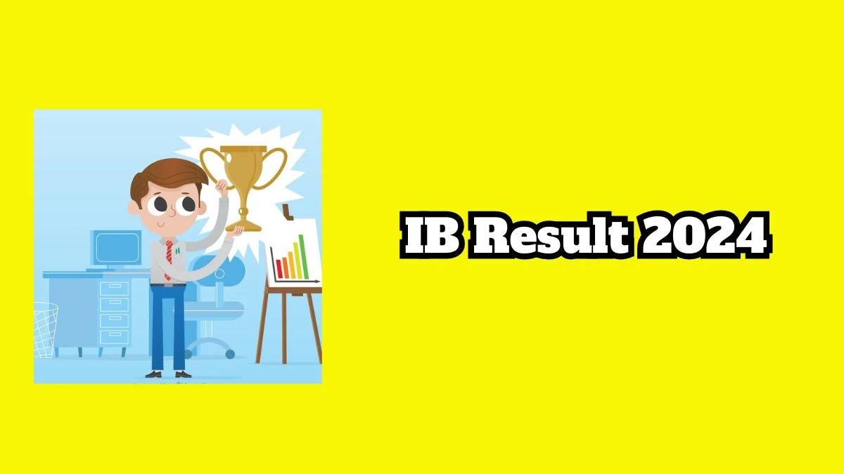 IB Security Assistant and MTS Result 2024 Announced Download IB Result at mha.gov.in - 14 March 2024