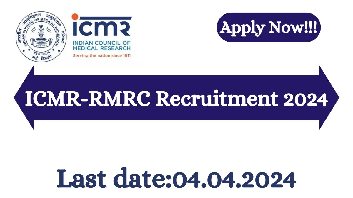 ICMR-RMRC Recruitment 2024 - Latest Project Research Scientist -II, Project Scientist III Vacancies on 25 March 2024