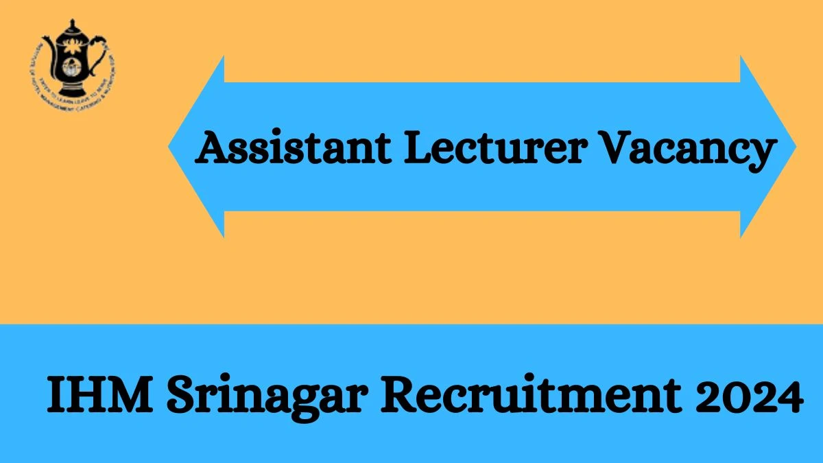 IHM Srinagar Recruitment 2024 - Latest Assistant Lecturer Vacancies on 22 March 2024