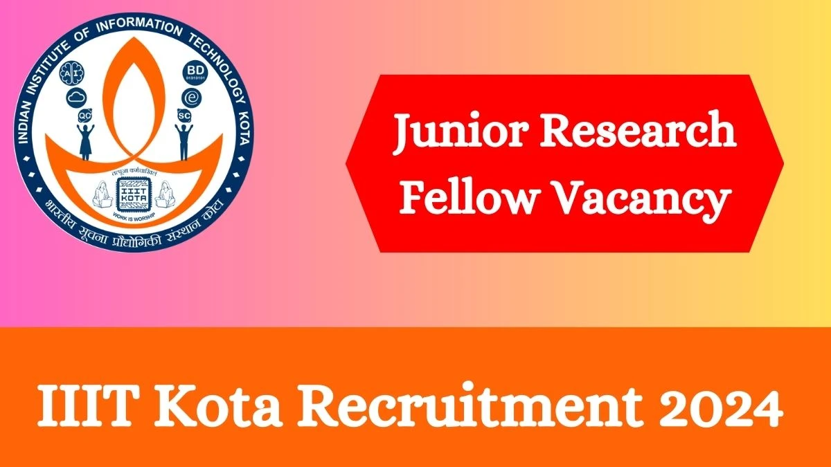 IIIT Kota Recruitment 2024 - Latest Junior Research Fellow Vacancies on 28 March 2024