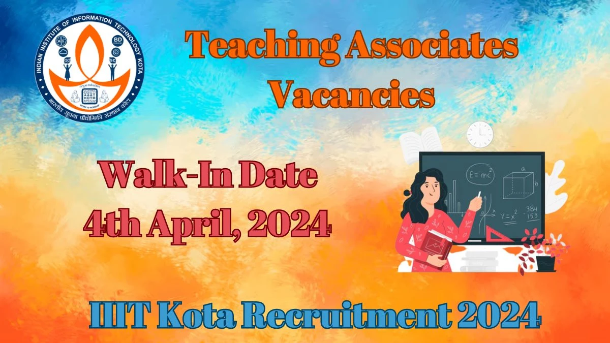 IIIT Kota  Recruitment 2024 Walk-In Interviews for Teaching Associates on 4th April, 2024