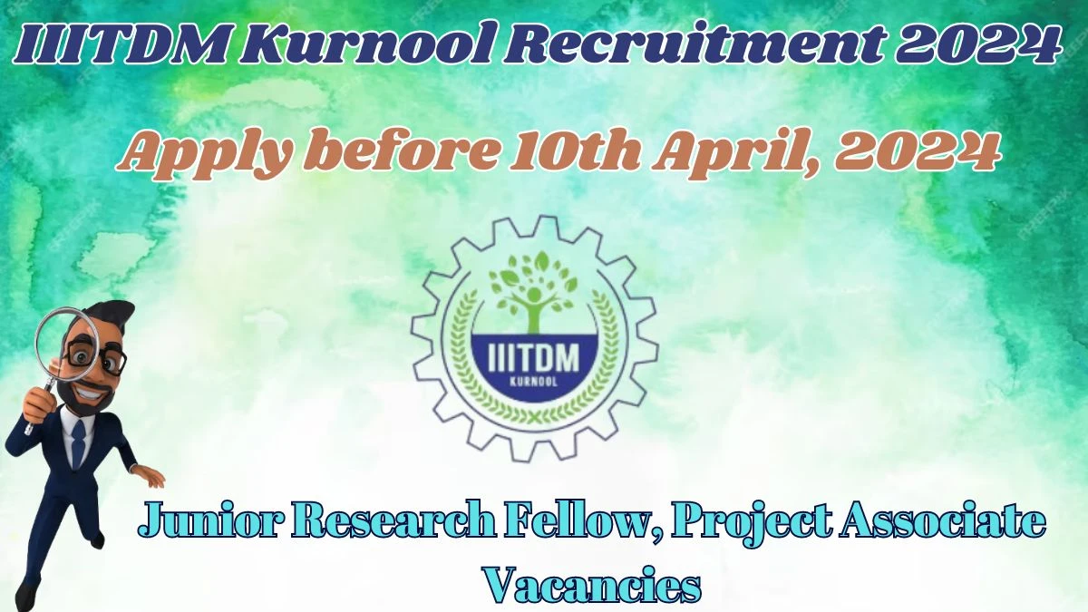 IIITDM Kurnool Recruitment 2024 - Latest Junior Research Fellow,  Project Associate job Vacancies on 28th March 2024