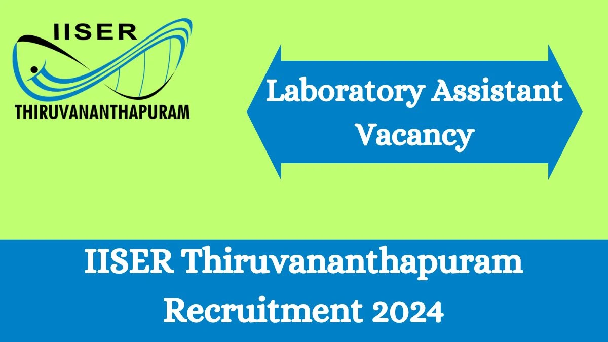 IISER Thiruvananthapuram Recruitment 2024 - Latest Laboratory Assistant Vacancies on 28 March 2024