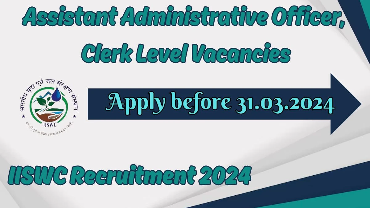 IISWC Recruitment 2024 - Latest Assistant Administrative Officer, Upper Division Clerkjob Vacancies on 25th March 2024