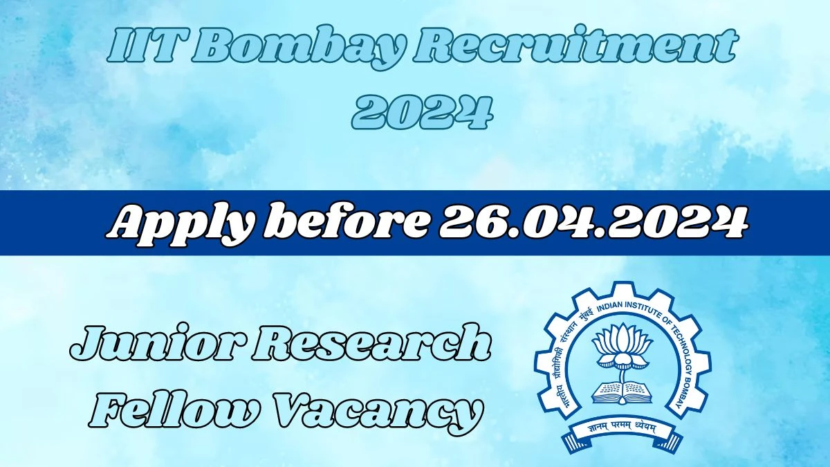 IIT Bombay Recruitment 2024 - Latest Junior Research Fellow job Vacancies on 30 th March 2024