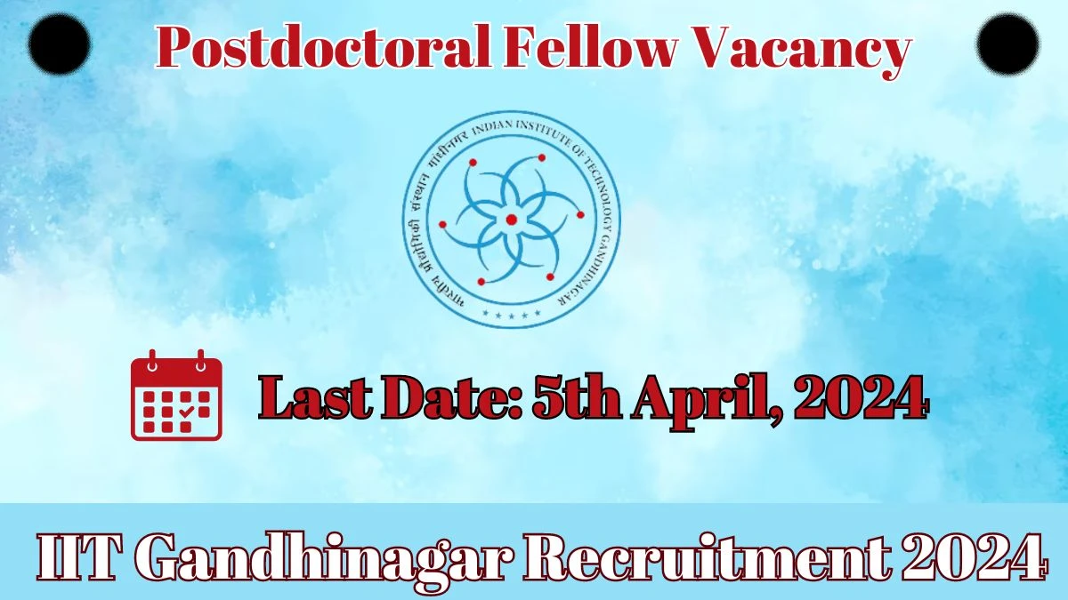 IIT Gandhinagar Recruitment 2024 - Latest Postdoctoral Fellow Vacancies on 28.03.2024