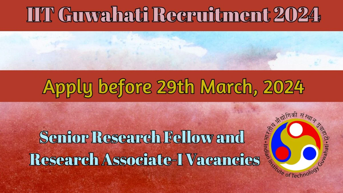 IIT Guwahati Recruitment 2024, Apply for Senior Research Fellow and Research Associate-I Posts