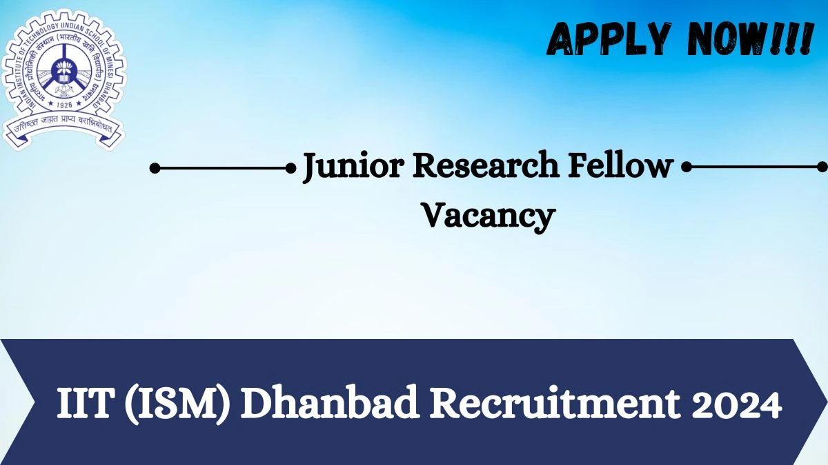 IIT (ISM) Dhanbad Recruitment 2024 - Latest Junior Research Fellow Vacancies on 26 March 2024