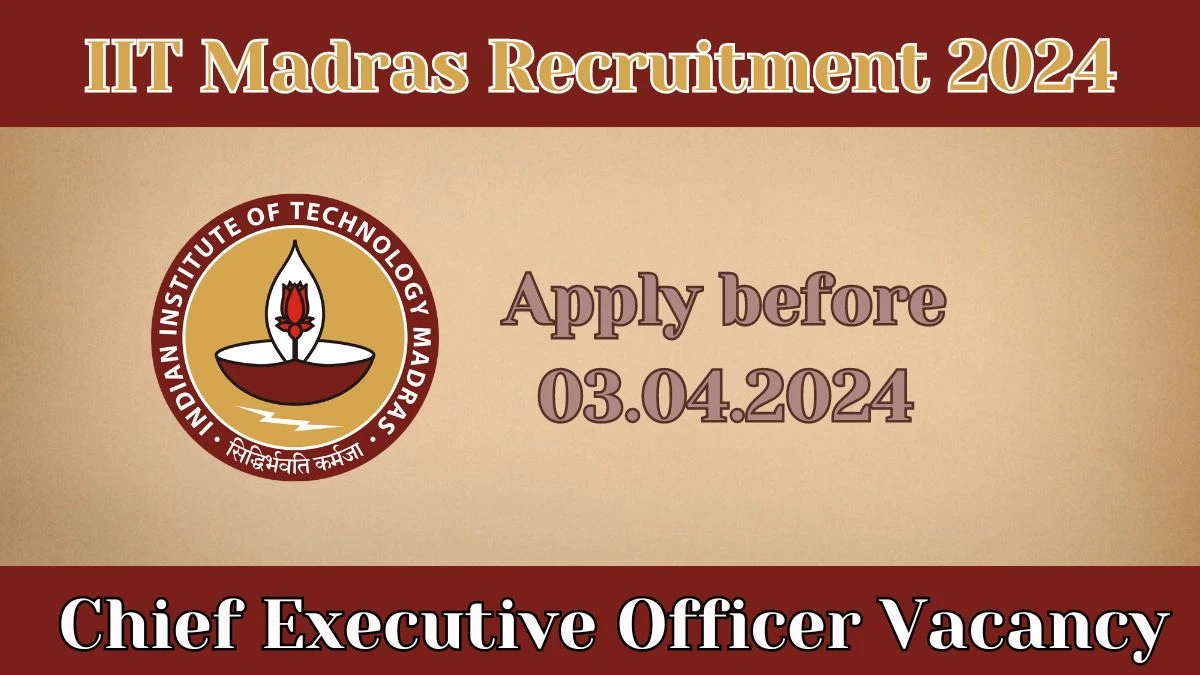 IIT Madras Recruitment 2024 | 01 Chief Executive Officer vacancies Apply Now