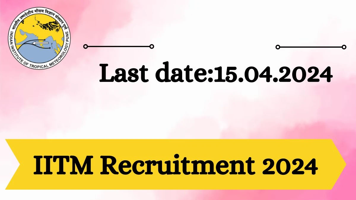 IITM Recruitment 2024 - Latest Research Associate, Research Fellow Vacancies on 30 March 2024