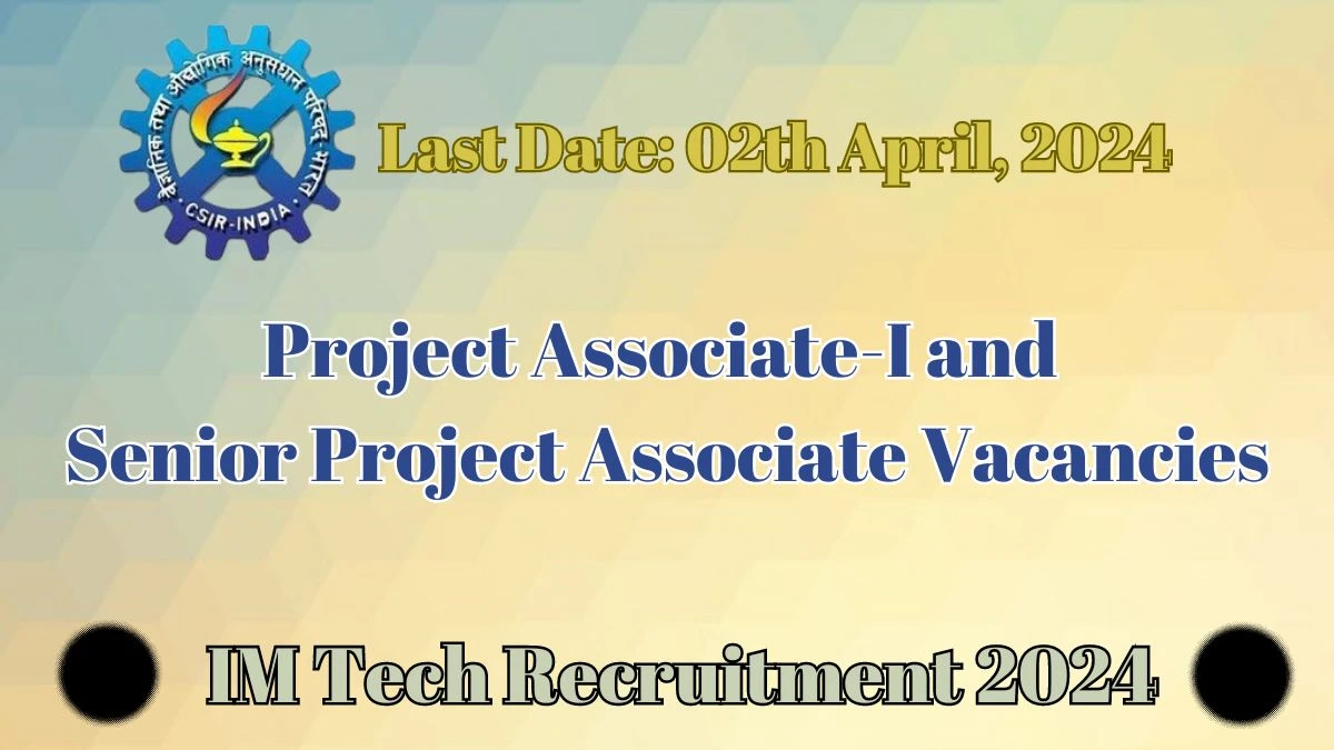 IM Tech Recruitment 2024 | 02 Project Associate-I and Senior Project Associate vacancies Apply Now