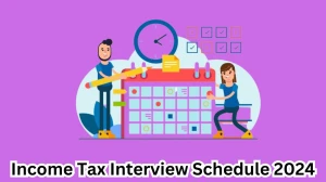 Income Tax Interview Schedule 2024 Announced Check and Download Income Tax Legal Consultants at incometax.gov.in - 30 March 2024