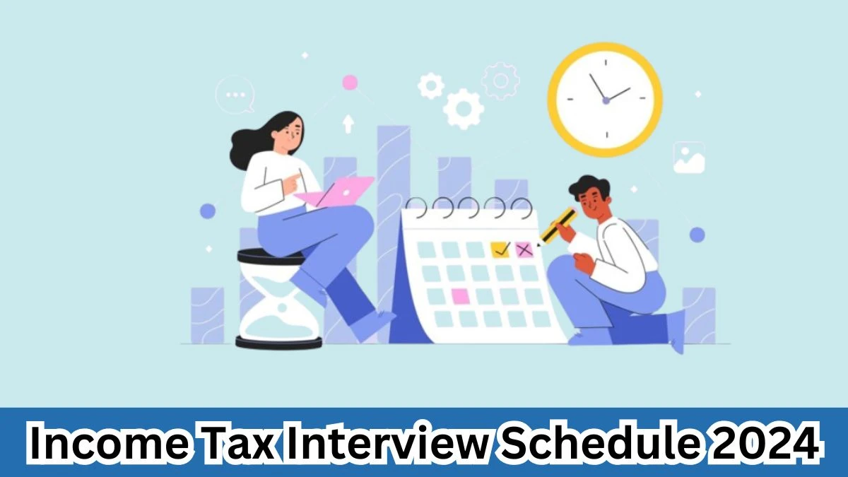 Income Tax Interview Schedule 2024 Announced Check and Download Income Tax Young Professional at incometax.gov.in - 30 March 2024