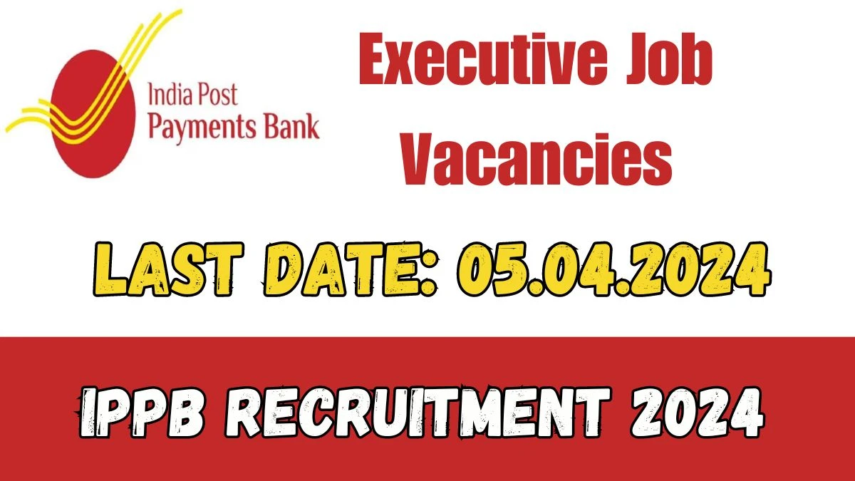 IPPB Recruitment 2024 - Latest Executive Vacancies on 15 March 2024