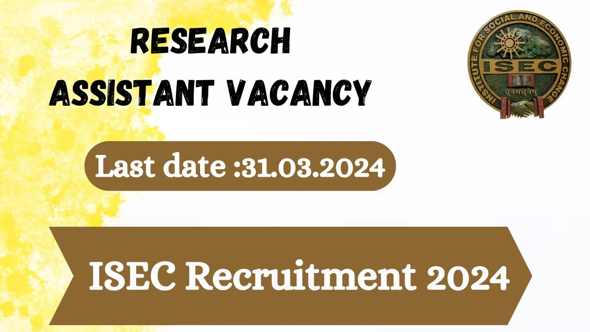 ISEC Recruitment 2024 - Latest Research Assistant Vacancies on 30 March 2024