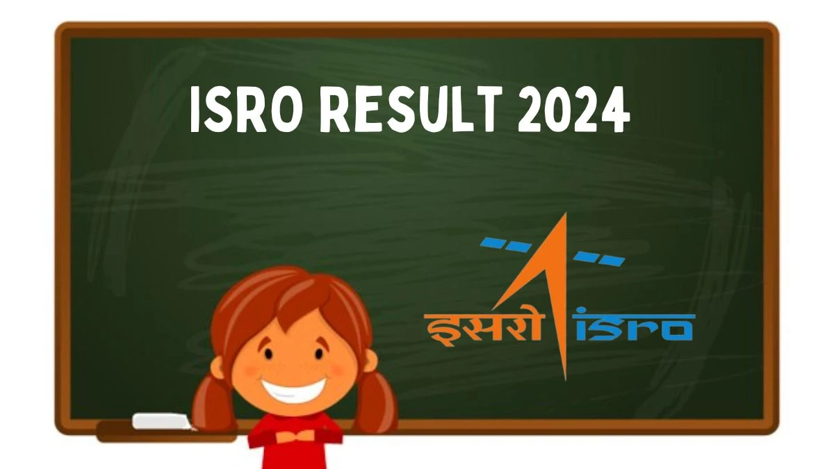 ISRO Result 2024 Announced. Direct Link to Check ISRO Admin, Accounts and Other Posts Result 2024 isro.gov.in - 25 March 2024