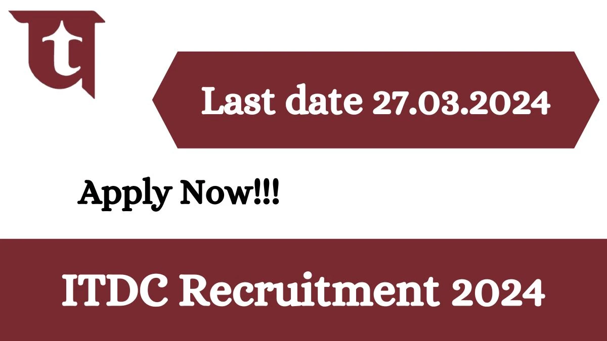 ITDC Recruitment 2024 - Latest Assistant Manager, Chef and More Vacancies on 12 March 2024