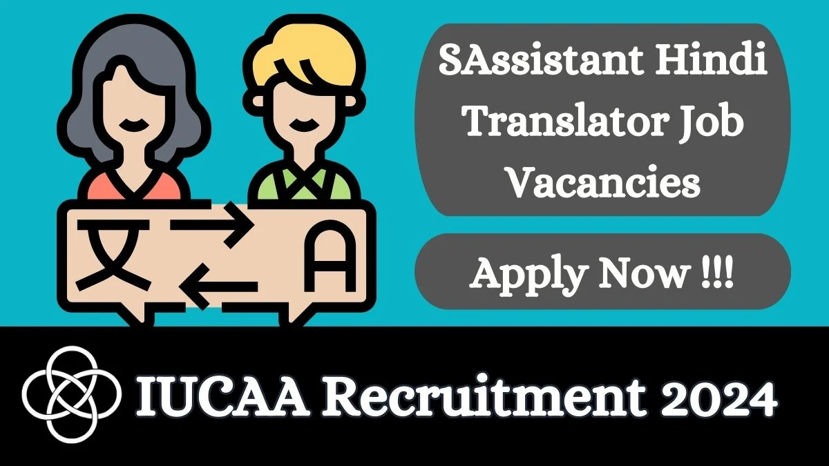 IUCAA Recruitment 2024 Apply online now for Assistant Hindi Translator Job Vacancies Notification 08.03.2024