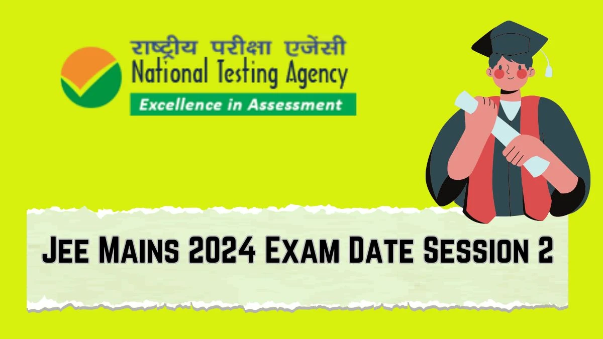 Jee Mains 2024 Exam Date Session 2  jeemain.nta.ac.in Check Jee Mains Session 2 Details Here