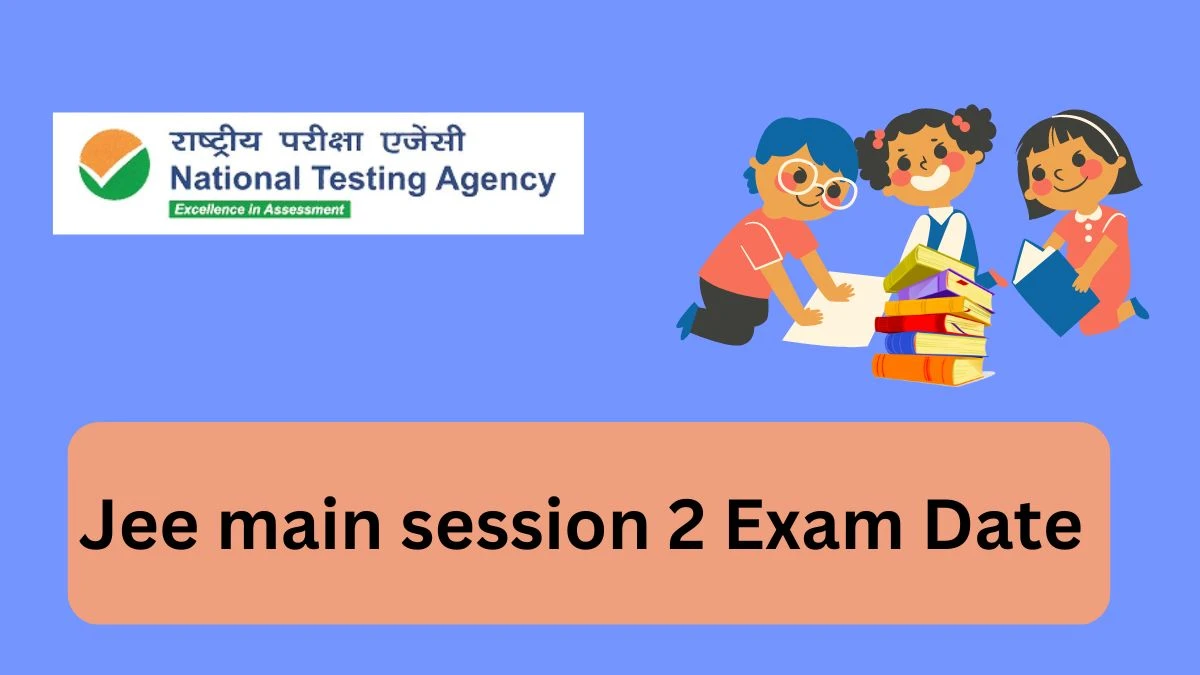 Jee Mains Session 2 Exam Date (Announced) jeemain.nta.ac.in Check Jee Mains Session 2 Important Dates Details Here