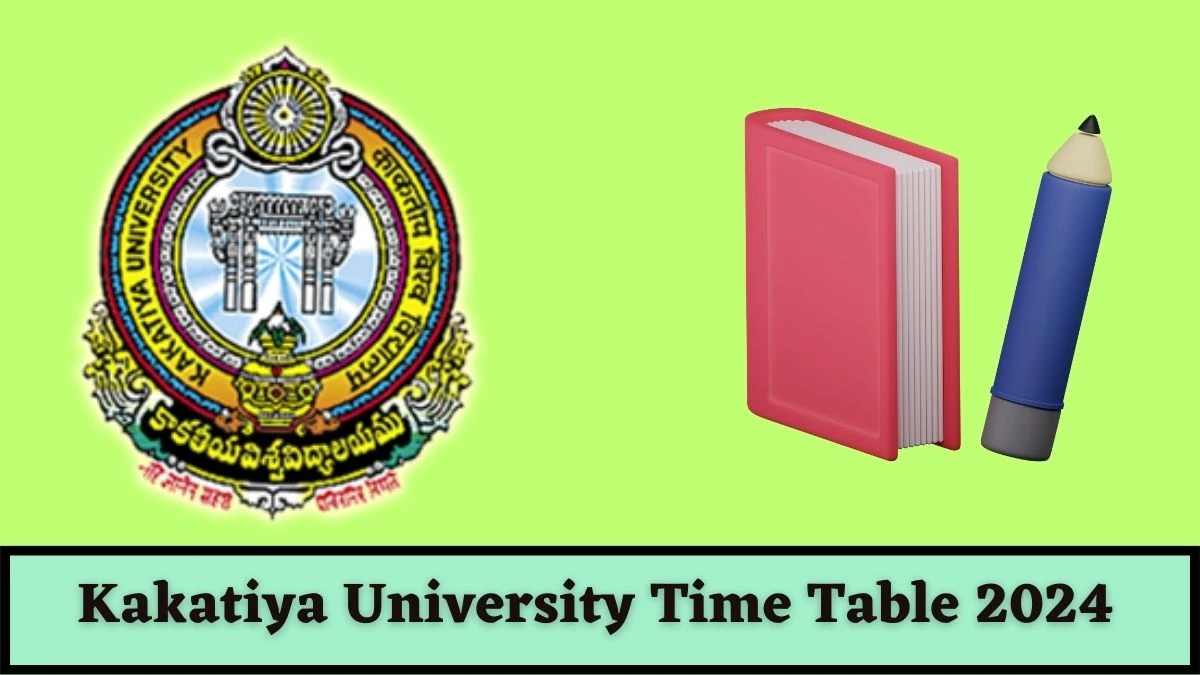 Kakatiya University Time Table 2024 (Declared) kakatiya.ac.in Download Kakatiya University Date Sheet Here