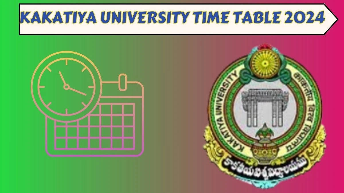 Kakatiya University Time Table 2024 (Out) kakatiya.ac.in Download Kakatiya University Date Sheet Here