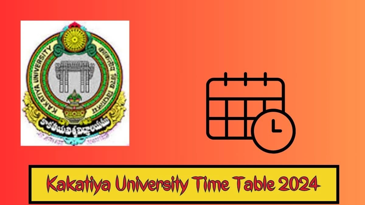 Kakatiya University Time Table 2024 (Released) kakatiya.ac.in Download Kakatiya University Date Sheet Here