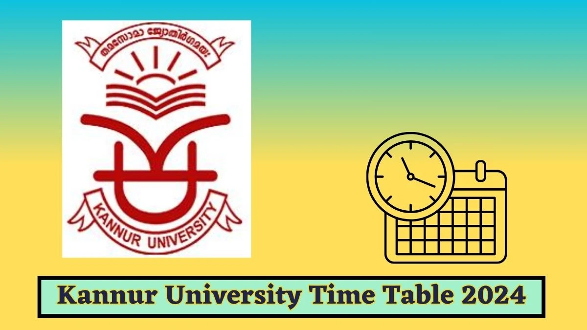 Kannur University Time Table 2024 (Declared) at kannuruniversity.ac.in