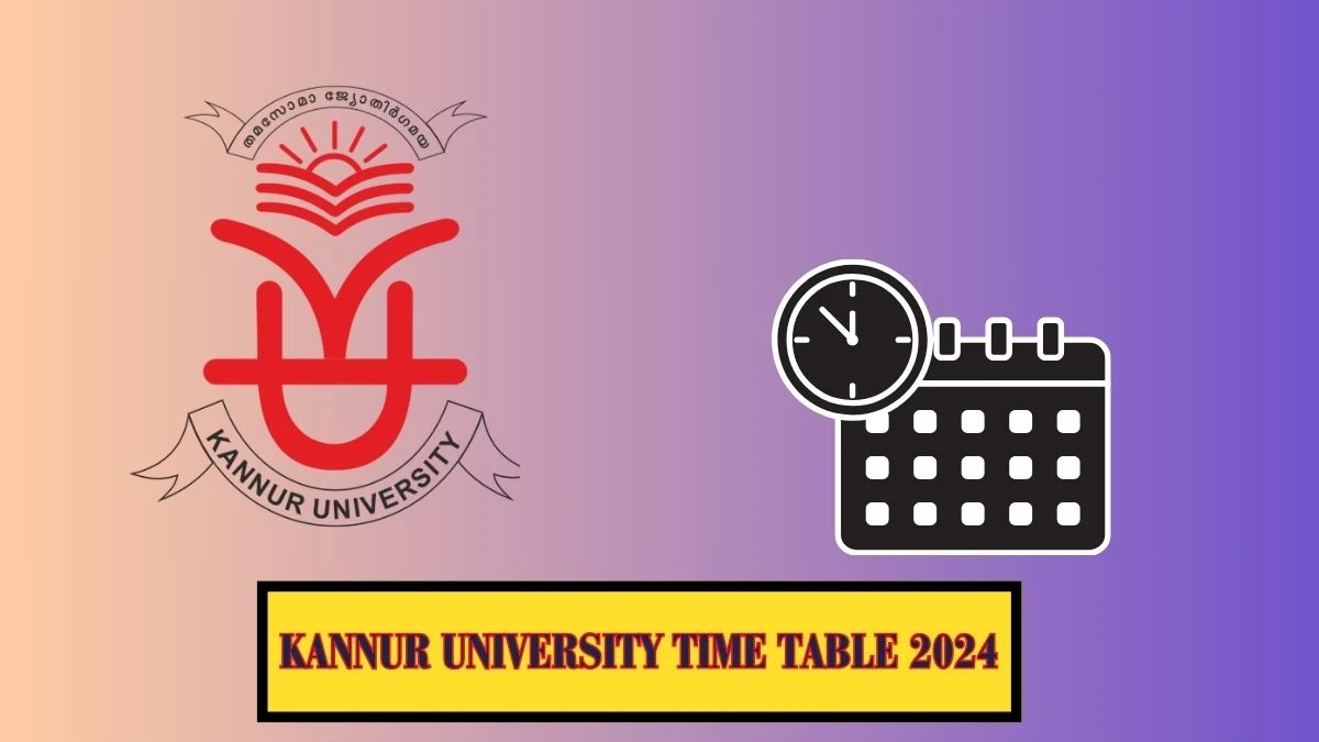 Kannur University Time Table 2024 (Declared) kannuruniversity.ac.in Download Kannur University Date Sheet Here