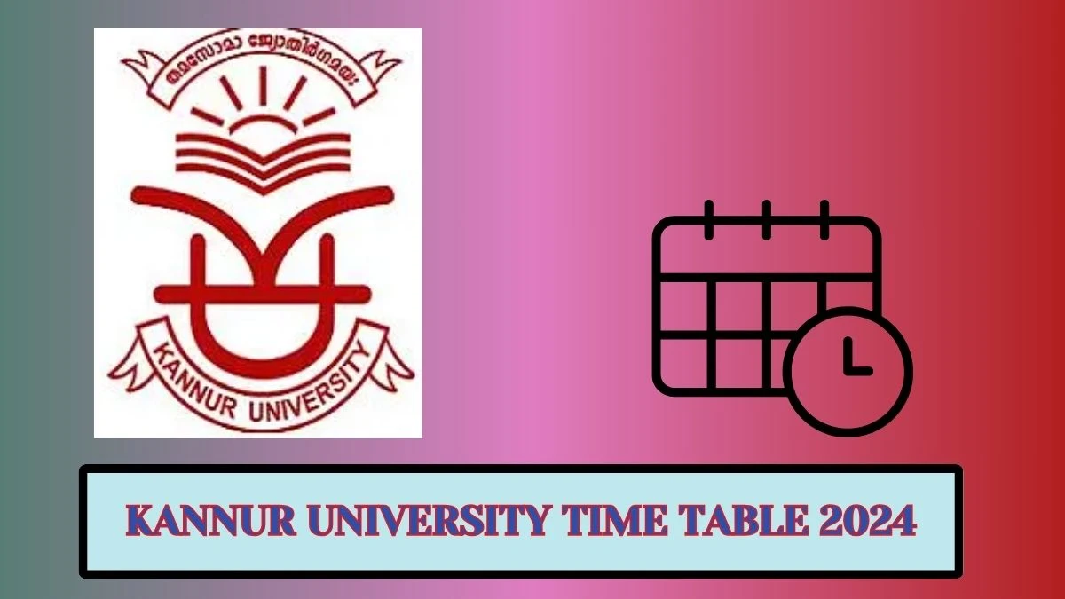Kannur University Time Table 2024 (OUT) at kannuruniversity.ac.in
