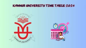 Kannur University Time Table 2024 (OUT) kannuruniversity.ac.in Download Kannur University Date Sheet Here