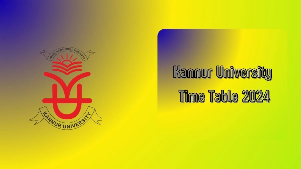 Kannur University Time Table 2024 (PDF Out) kannuruniversity.ac.in