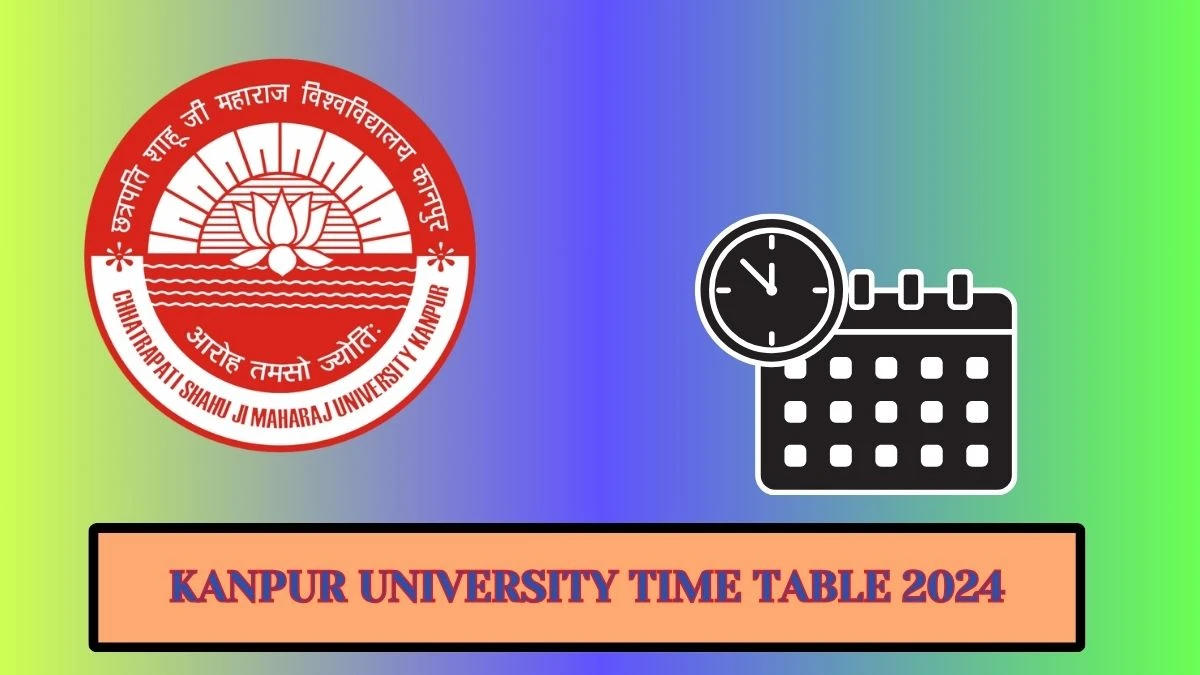 Kanpur University Time Table 2024 (Released) at csjmu.ac.in