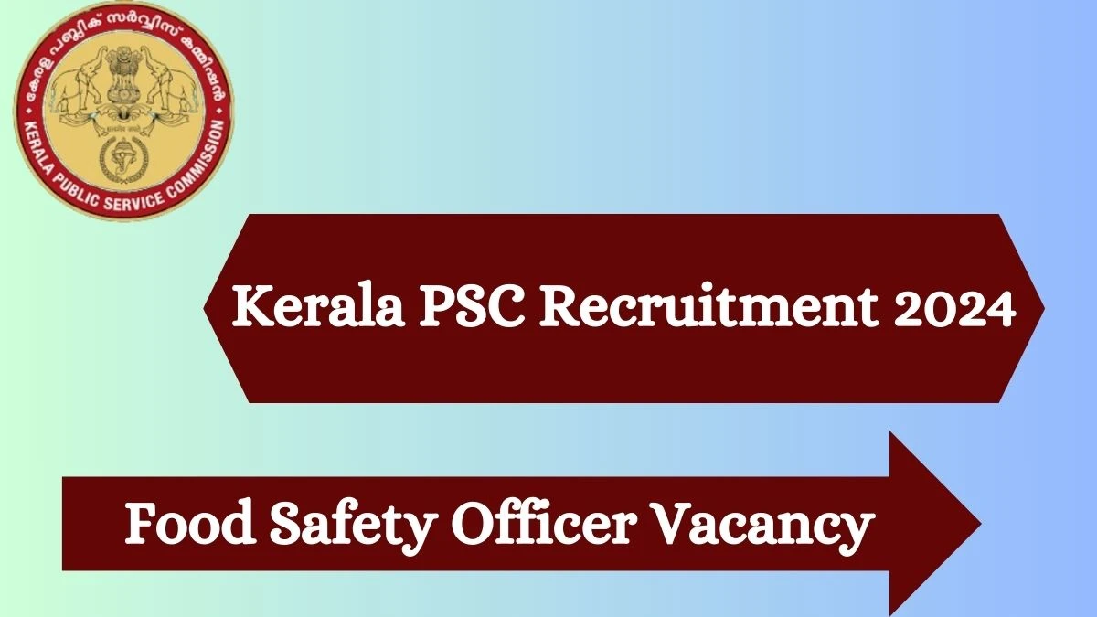 Kerala PSC Recruitment 2024 Latest Food Safety Officer Vacancies