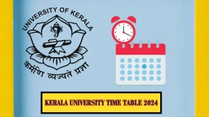 Kerala University Time Table 2024 (OUT) keralauniversity.ac.in Download Kerala University Date Sheet Here