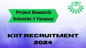 KIIT Recruitment 2024 - Latest Project Research Scientist-I Vacancies on 30 March 2024