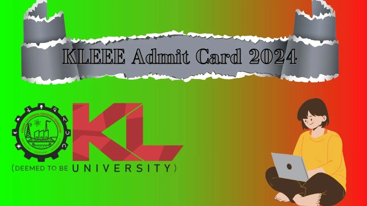 KLEEE Admit Card 2024 (Declared) kluniversity.in Check Phase 3 Hall Ticket Details Here