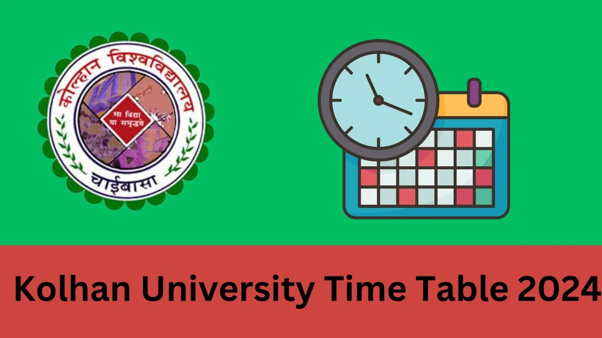 Kolhan University Time Table 2024 (Link Out) kolhanuniversity.ac.in Check To Download UG 6th Sem Exam Schedule, Details Here - 08 Mar 2024