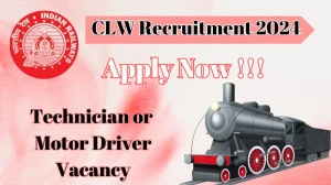 Latest CLW Recruitment 2024,  Technician or Motor Driver Jobs - Apply Immediately!