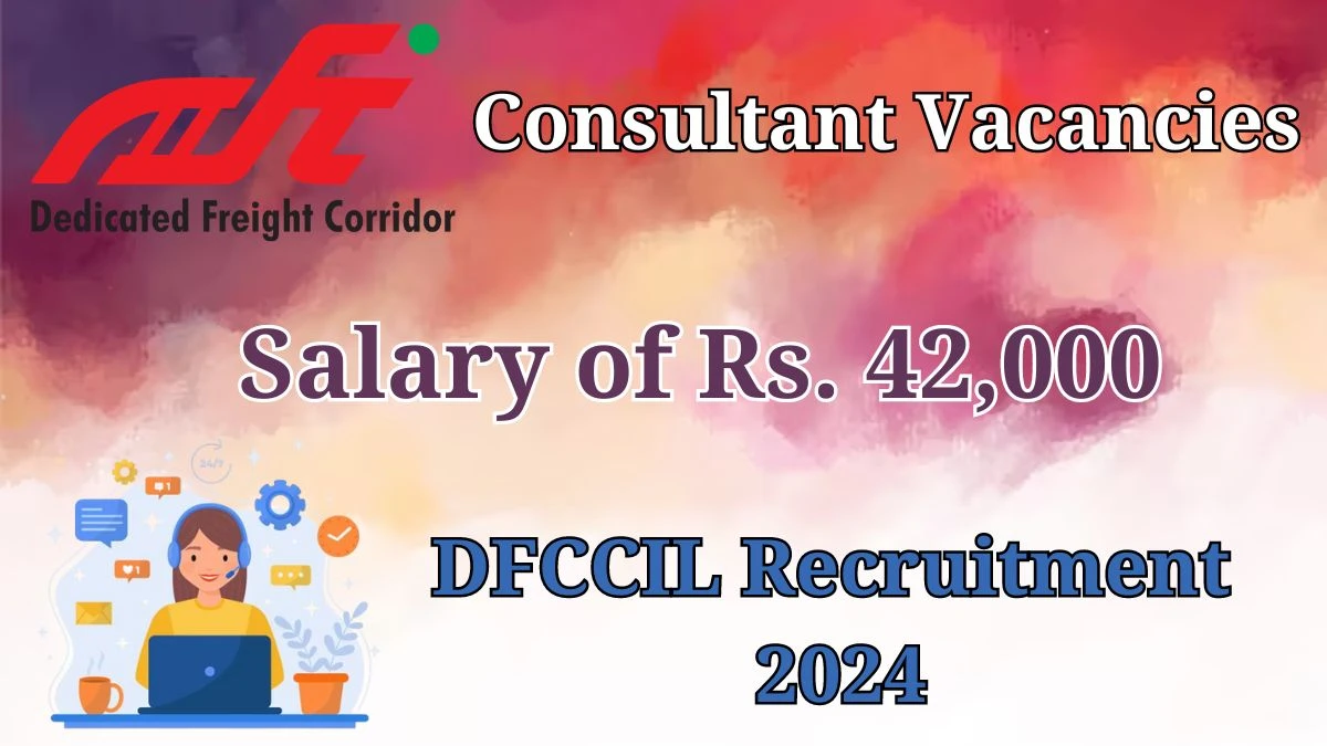 Latest DFCCIL Recruitment 2024, Consultant Jobs - Apply Immediately!