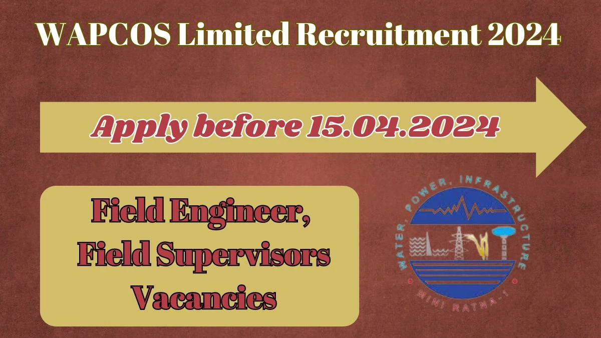 Latest WAPCOS Limited Recruitment 2024, Field Engineer, Field Supervisors Jobs - Apply Immediately!
