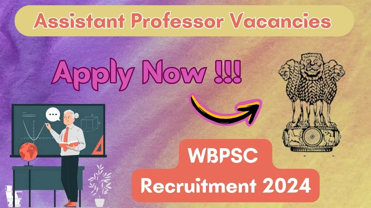 Latest WBPSC Recruitment 2024, Assistant Professor Jobs - Apply Immediately!