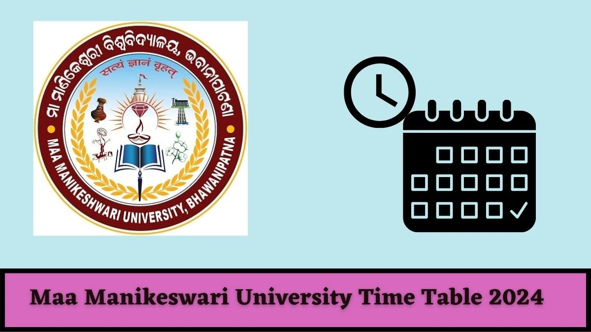 Maa Manikeswari University Time Table 2024 (Announced) kalahandiuniversity.ac.in Download UG/BBA/BCA Sem-VI Date Sheet Here