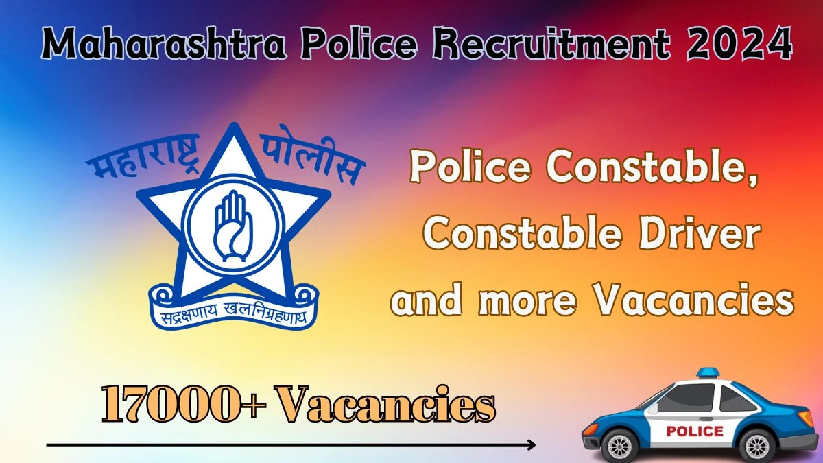 Maharashtra Police Recruitment 2024 | 17000+ Police Constable, Constable Driver and more vacancies Apply Now