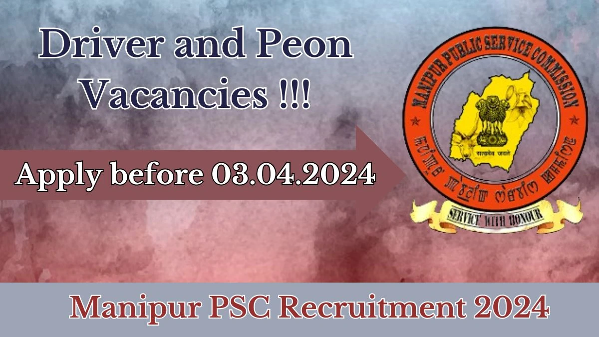 Manipur PSC Recruitment 2024 Latest Driver and Peon Vacancies on 21.