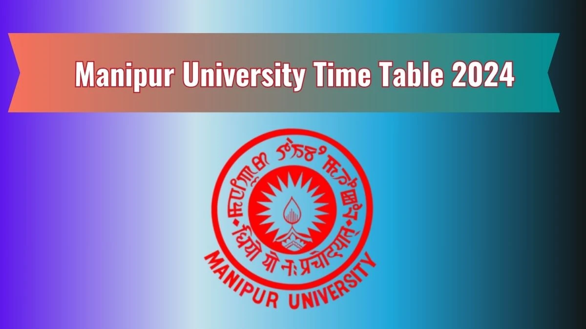 Manipur University Time Table 2024 (Declared) manipuruniv.ac.in Download Manipur University Date Sheet Here