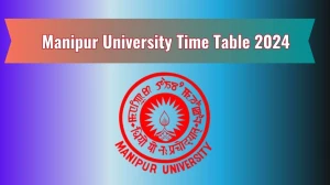 Manipur University Time Table 2024 (Declared) manipuruniv.ac.in Download Manipur University Date Sheet Here