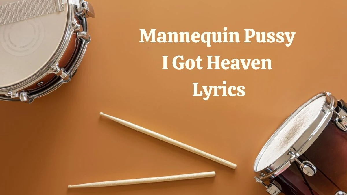 Mannequin Pussy I Got Heaven Lyrics know the real meaning of Mannequin