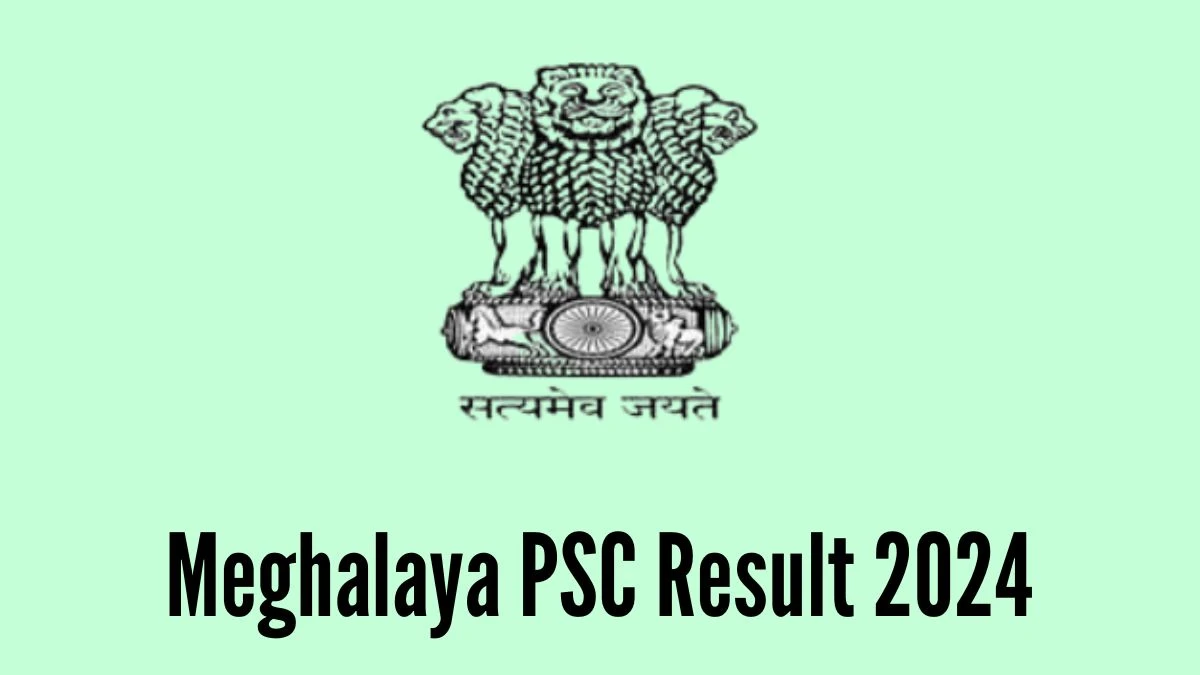 Meghalaya PSC Judicial Magistrate Grade-III Result 2024 Announced Download Meghalaya PSC Result at mpsc.nic.in - 15 March 2024